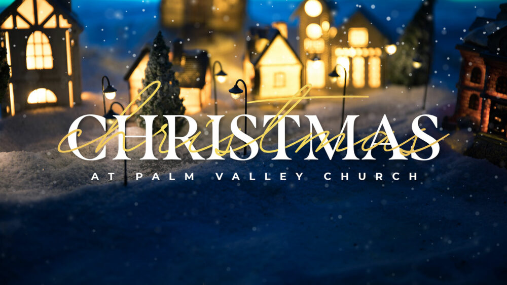Christmas At Palm Valley Church
