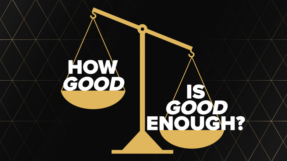How Good Is Good Enough?